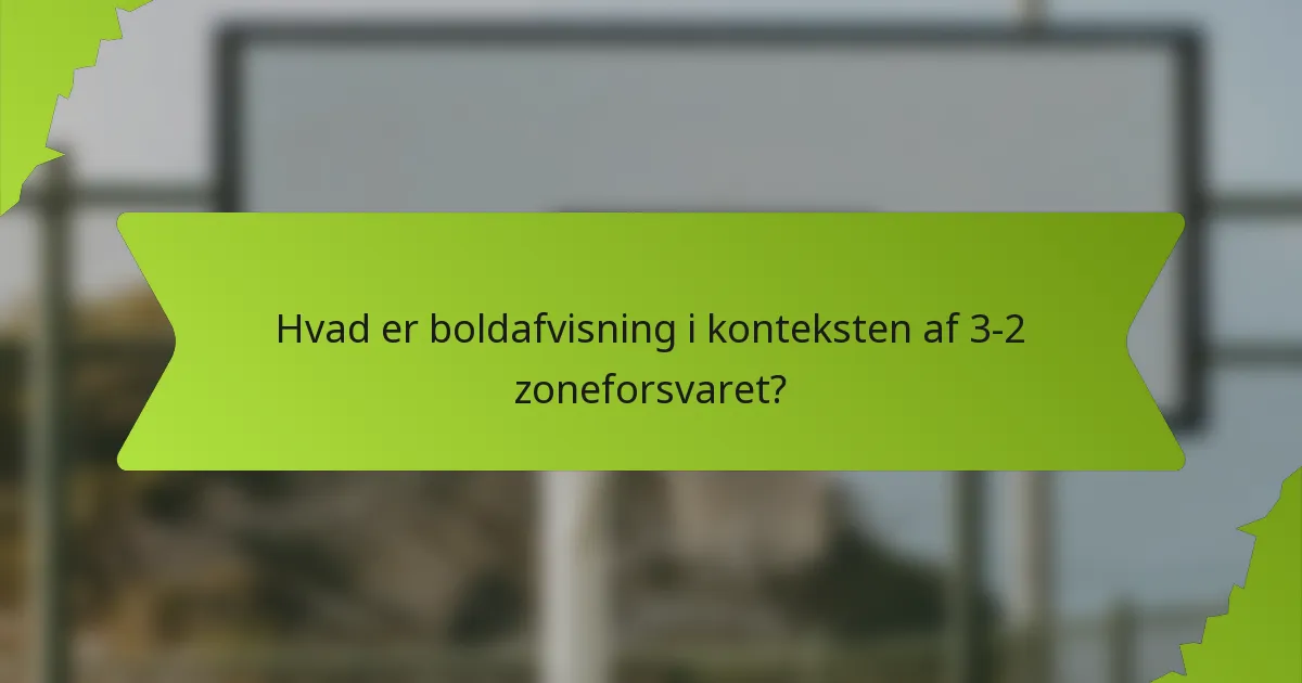 Hvad er boldafvisning i konteksten af 3-2 zoneforsvaret?