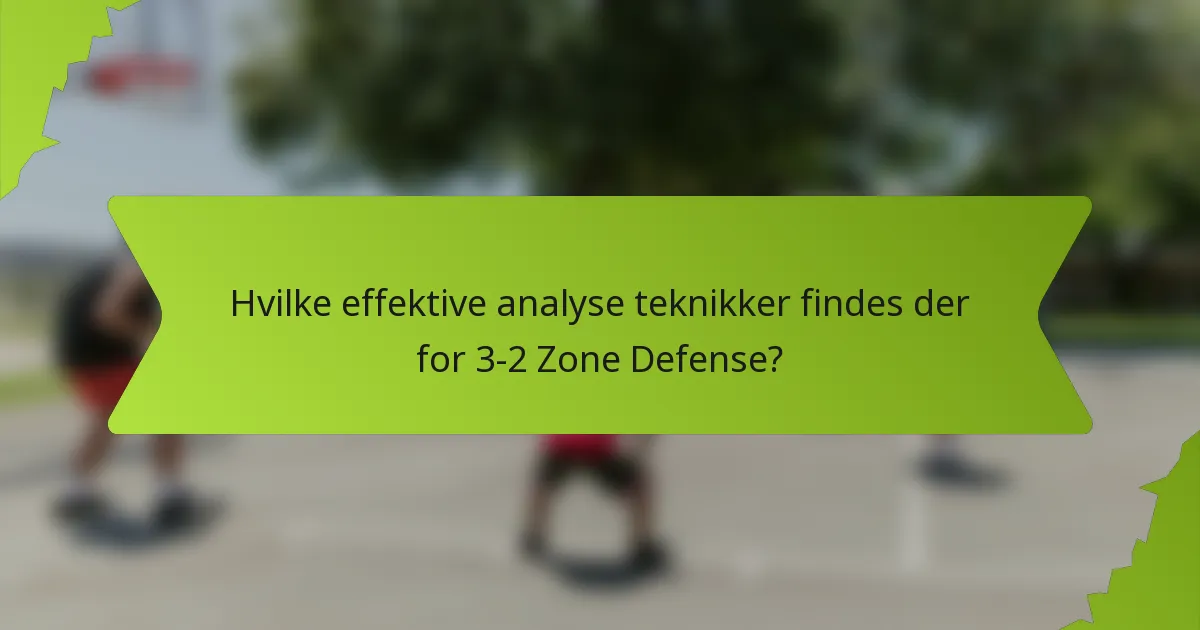 Hvilke effektive analyse teknikker findes der for 3-2 Zone Defense?