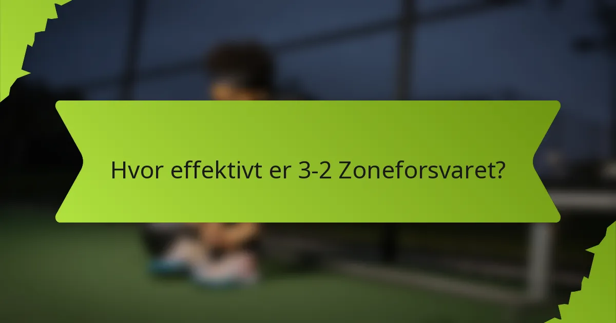Hvor effektivt er 3-2 Zoneforsvaret?