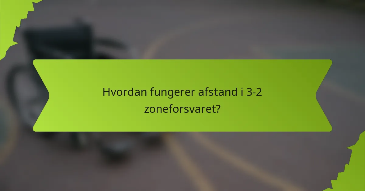 Hvordan fungerer afstand i 3-2 zoneforsvaret?