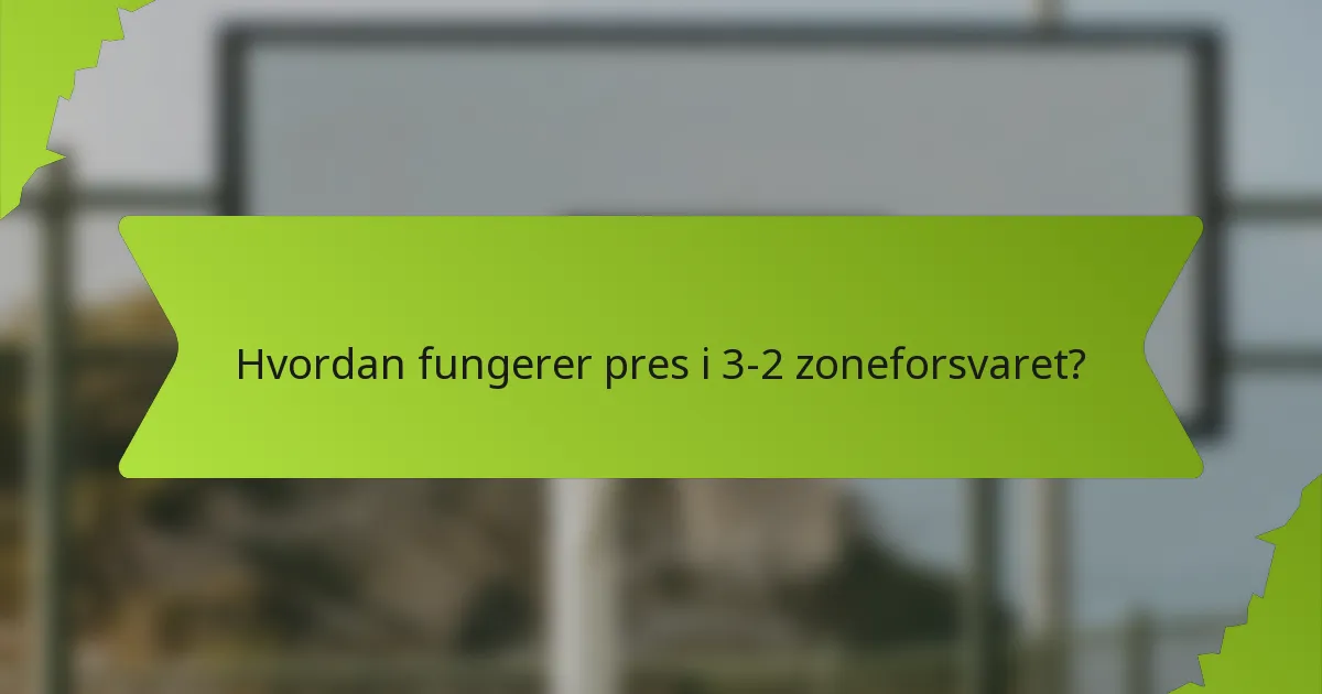 Hvordan fungerer pres i 3-2 zoneforsvaret?