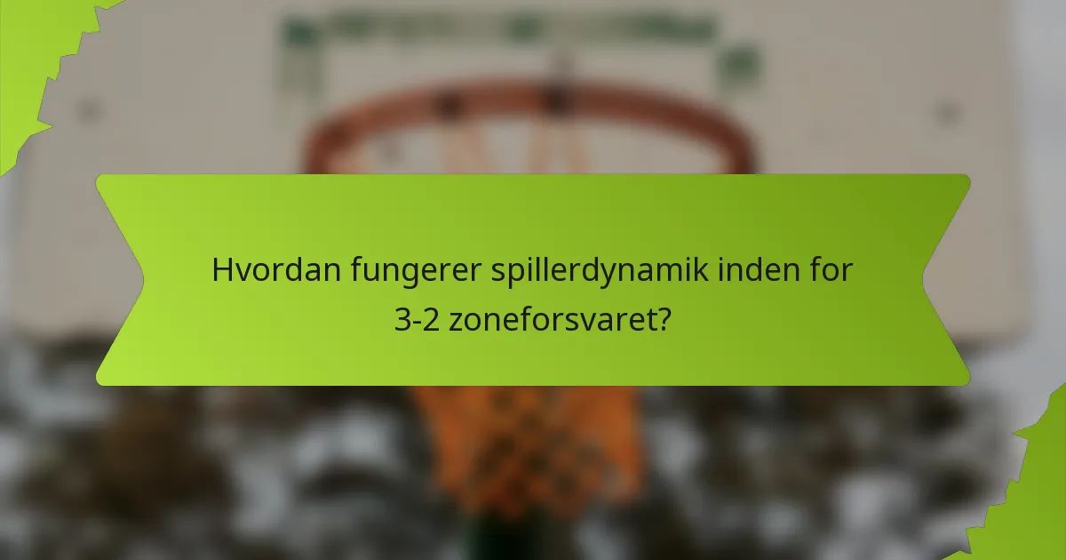 Hvordan fungerer spillerdynamik inden for 3-2 zoneforsvaret?