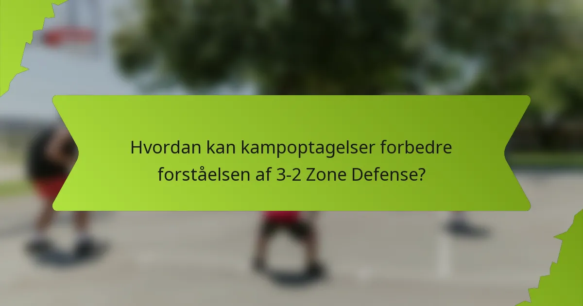 Hvordan kan kampoptagelser forbedre forståelsen af 3-2 Zone Defense?