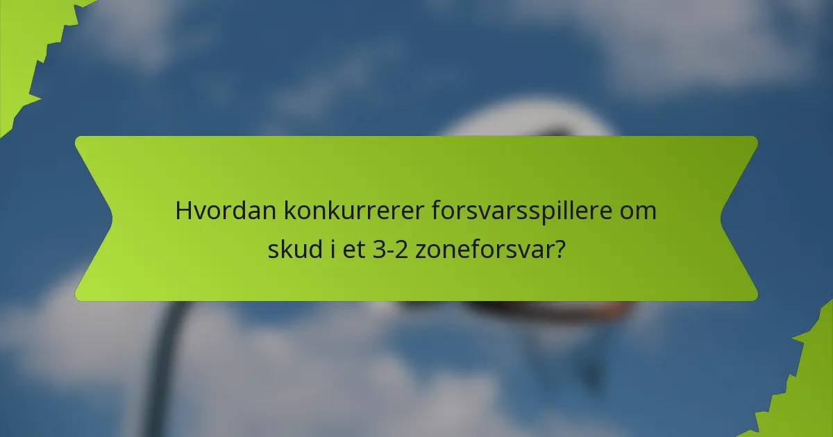 Hvordan konkurrerer forsvarsspillere om skud i et 3-2 zoneforsvar?