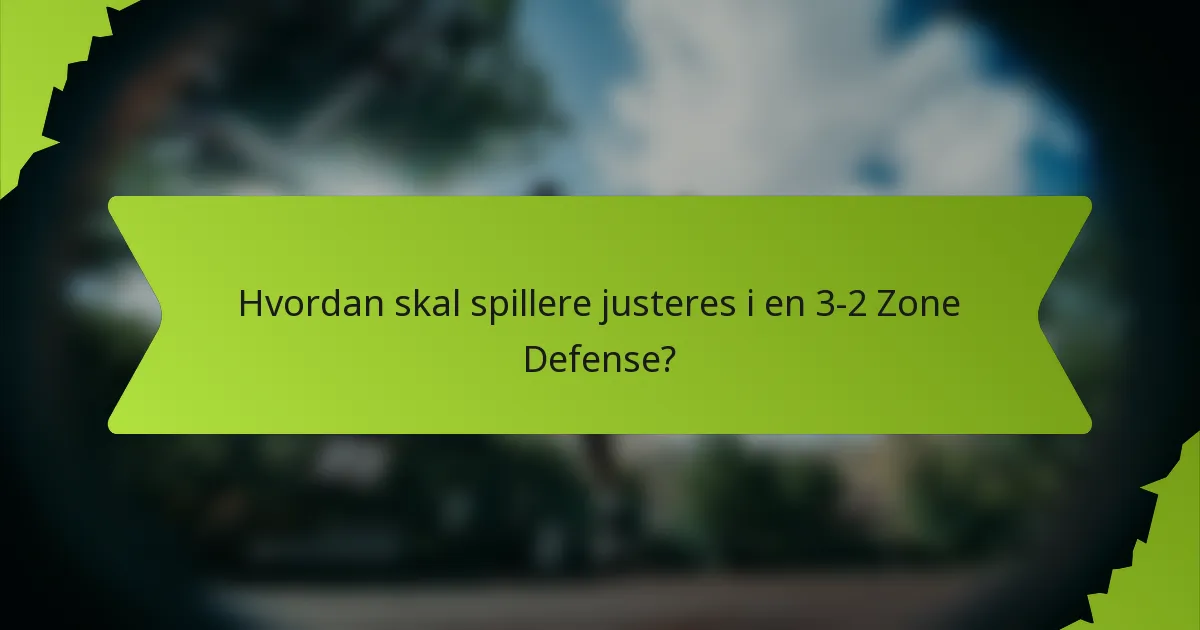 Hvordan skal spillere justeres i en 3-2 Zone Defense?